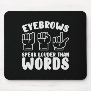 ASL Sign Language Eyebrows Speak Louder Words Fing Mouse Pad
