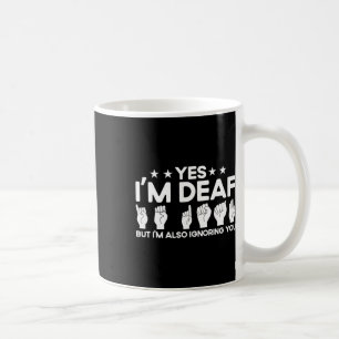 Asl Sign Language I'm Deaf Also Ignoring You Deaf  Coffee Mug