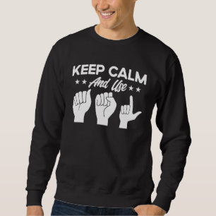ASL Sign Language Keep Calm And Use ASL Deaf Sweatshirt
