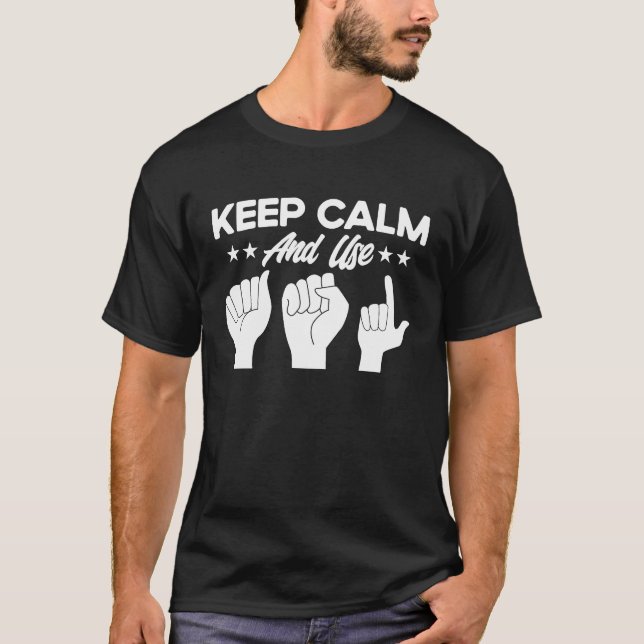 ASL Sign Language Keep Calm And Use ASL Deaf T-Shirt (Front)