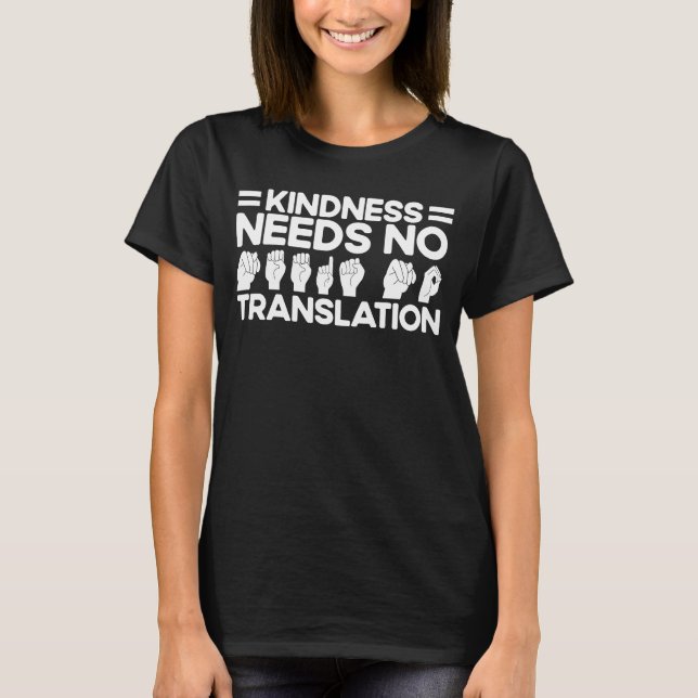ASL Sign Language Kindness Needs No Translation De T-Shirt (Front)