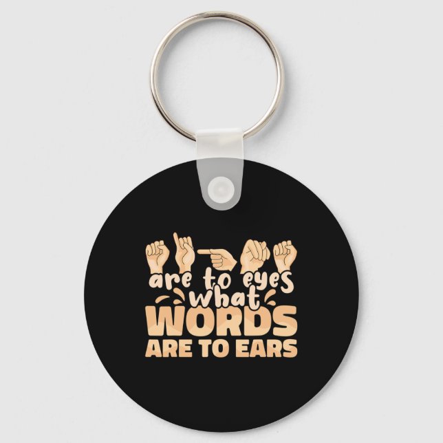 ASL Signs are to Eyes what Words are to Ears Sign  Key Ring (Front)