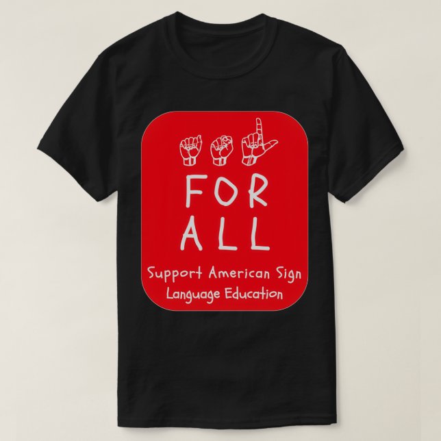 ASL Styles ASL For All Support ASL Education on Re T-Shirt (Design Front)