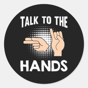 Asl Talk To The Hands American Sign Language 1  Classic Round Sticker