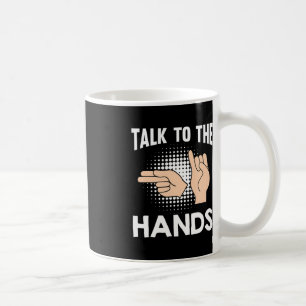 ASL Talk to the Hands American Sign Language 1 Coffee Mug
