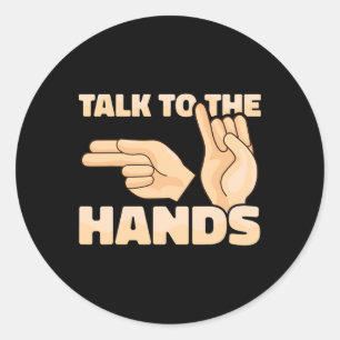 Asl Talk To The Hands American Sign Language 2  Classic Round Sticker
