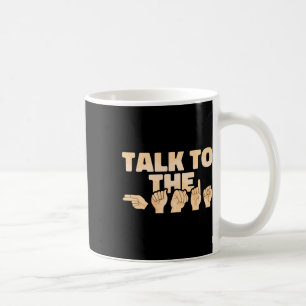 Asl Talk To The Hands American Sign Language  Coffee Mug