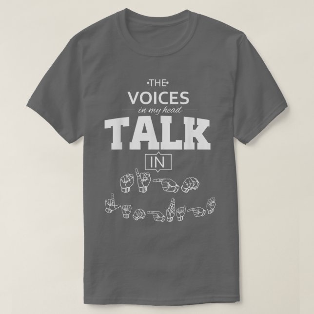 ASL The Voices in my Head Talk in Sign Language T-Shirt (Design Front)