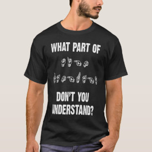 ASL What Part Of Don't You Understand Finger Hand T-Shirt