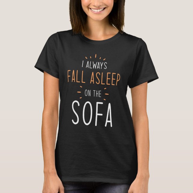 Asleep Quotes   I Always Fall Asleep On The Sofa T-Shirt (Front)