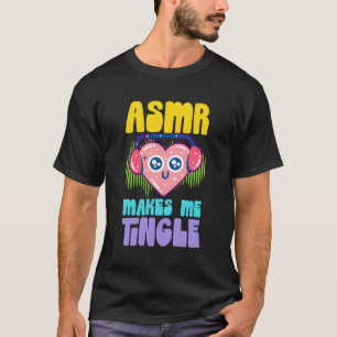 Asmr Makes Me Tingle He Headphones Asmr Aesthetic T-Shirt