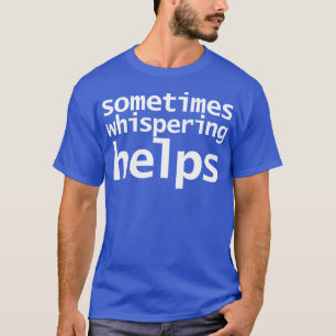 ASMR Sometimes Whispering Helps Funny Typography T-Shirt