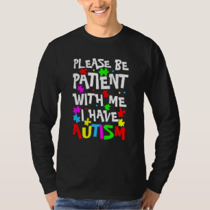 Aspergers Kids  Please Be Patient With Me I Have A T-Shirt