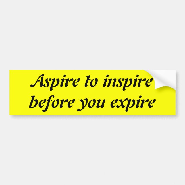 Aspire to inspire before you expire bumper sticker (Front)