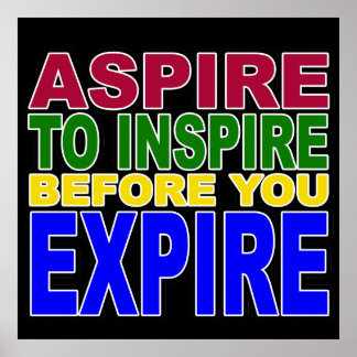 Aspire to Inspire before you Expire Poster