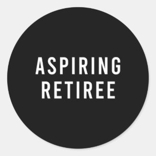 Aspiring Retiree Classic Round Sticker