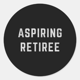 Aspiring Retiree Early Retiret Classic Round Sticker