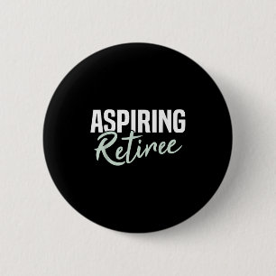 Aspiring Retiree Funny Retirement Gift  6 Cm Round Badge