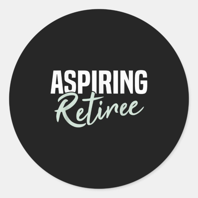 Aspiring Retiree Funny Retirement Gift  Classic Round Sticker (Front)
