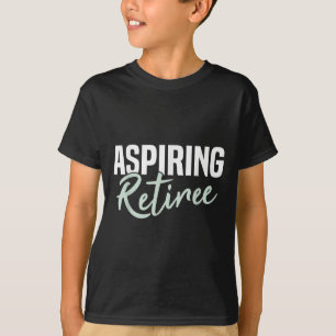 Aspiring Retiree Funny Retirement Gift  T-Shirt