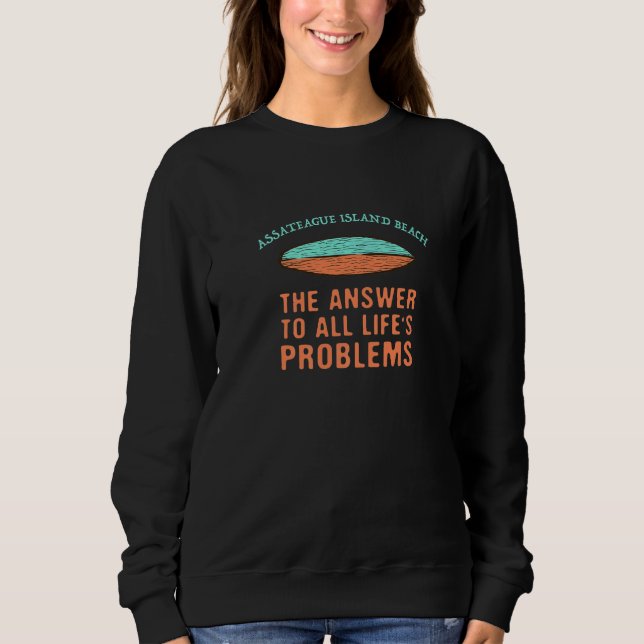 Assateague Island Beach Answer To All Life's Probl Sweatshirt (Front)
