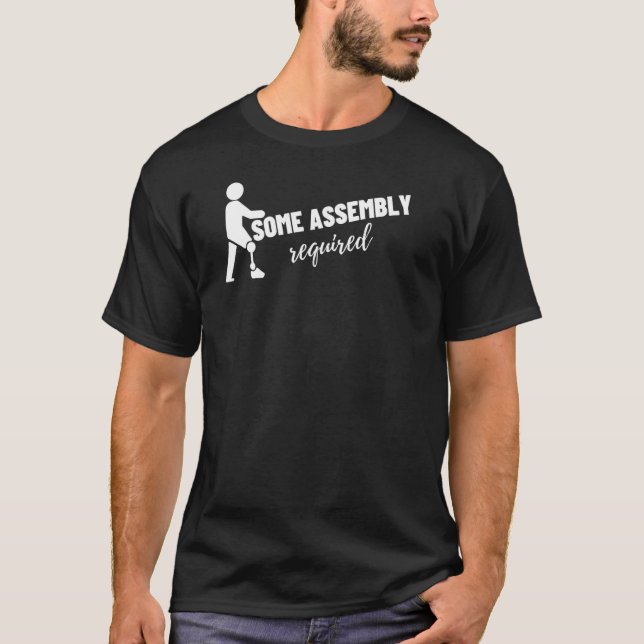 Assembly Required Leg Arm Amputation Prosthetic Le T-Shirt (Front)