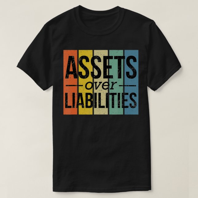 Assets Over Liabilities  Financial Freedom Account T-Shirt (Design Front)