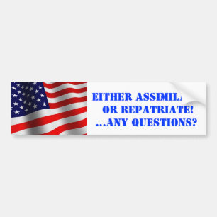 Assimilate or Repatriate Bumper Sticker