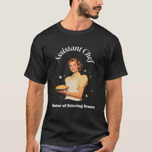 Assistant Chef Master Of Stirring Drama Funny Chef T-Shirt