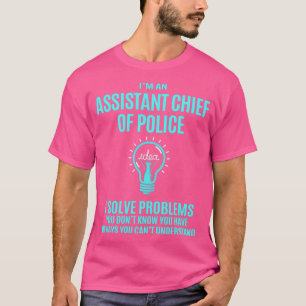 Assistant Chief Of Police I Solve Problems Gift It T-Shirt