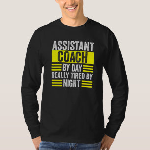 Assistant Coach Day Really Tired By Night Coach T-Shirt