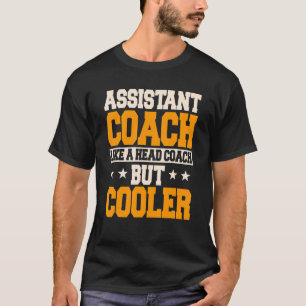 Assistant Coach Like A Head Coach But Cooler  Coac T-Shirt