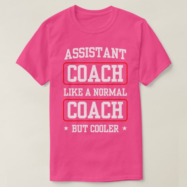 Assistant Coach Like A Normal Coach But Cooler 1 T-Shirt (Design Front)