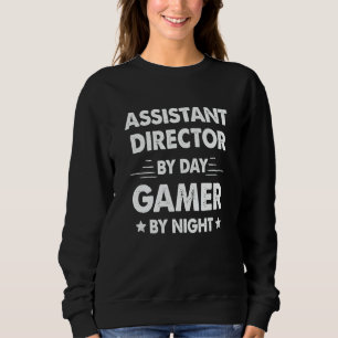 Assistant Director By Day Gamer By Night Sweatshirt