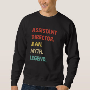 Assistant Director Man Myth Legend Sweatshirt