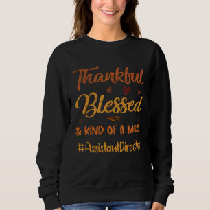 Assistant Director Thankful Blessed and Kind of a  Sweatshirt