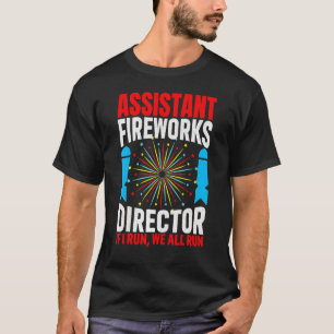 Assistant Fireworks Director If I Run We All Run 4 T-Shirt
