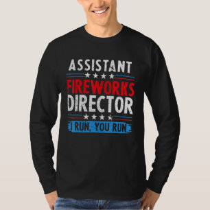 Assistant Fireworks Director If I Run You Run 4th T-Shirt
