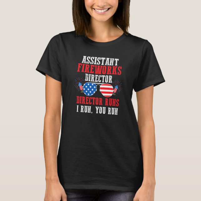 Assistant Fireworks Director Run Fireworks 4th Jul T-Shirt (Front)