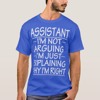 assistant ix27m not arguing ix27m just explaining  T-Shirt
