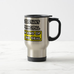Assistant Principal .. I'm Kind of a Big Deal Travel Mug