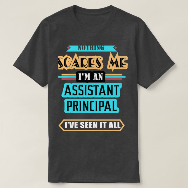 Assistant Principal Nothing Scares Me T-Shirt (Design Front)