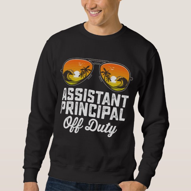 Assistant Principal Off Duty Last Day Of School Sweatshirt (Front)