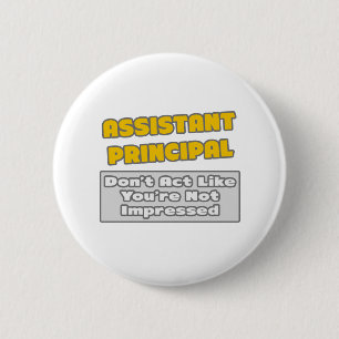 Assistant Principal .. You're Impressed 6 Cm Round Badge