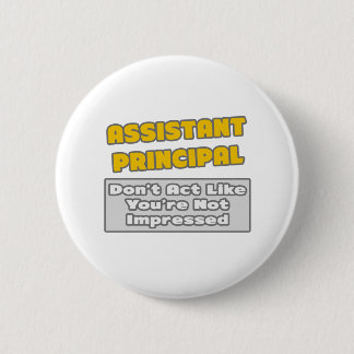 Assistant Principal .. You're Impressed 6 Cm Round Badge
