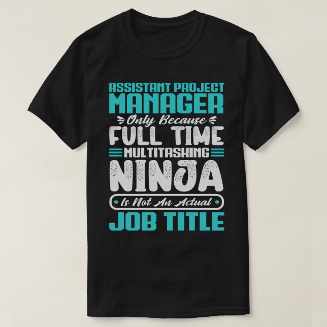 Assistant Project Manager Multitasker job Skills T-Shirt (Design Front)