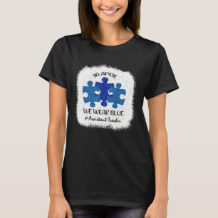 Assistant Teacher Autism Awareness In April We Wea T-Shirt
