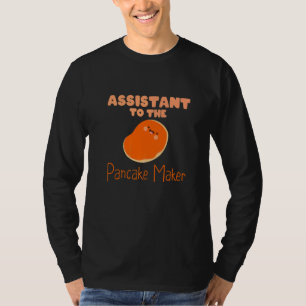 Assistant to the Pancake Maker good breakfast for T-Shirt