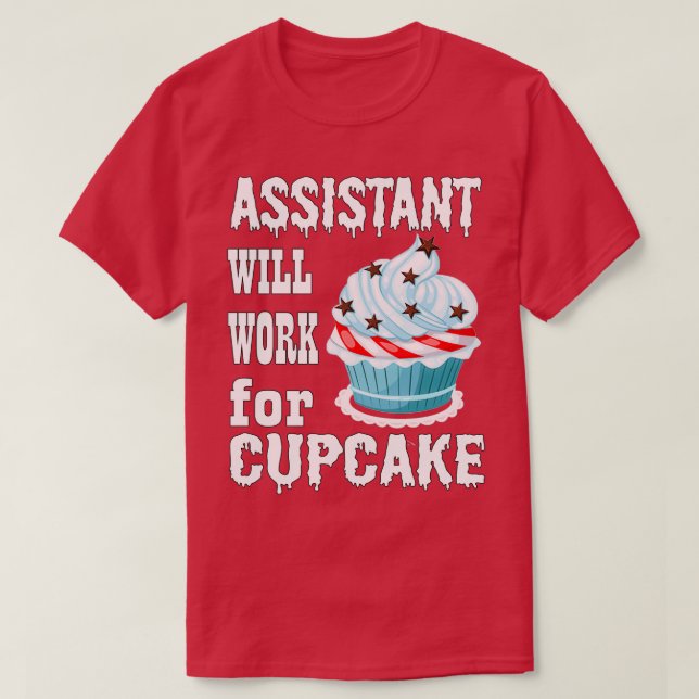 Assistant Will Work for Cupcake 1 T-Shirt (Design Front)