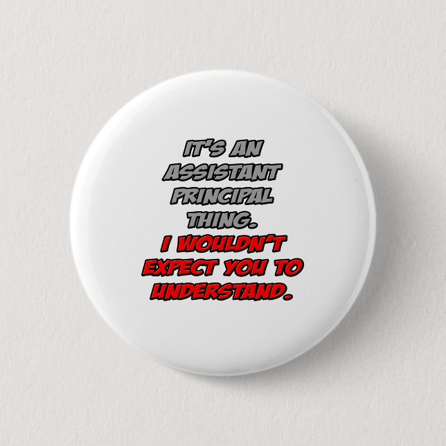 Asst Principal .. You Wouldn't Understand 6 Cm Round Badge (Front)